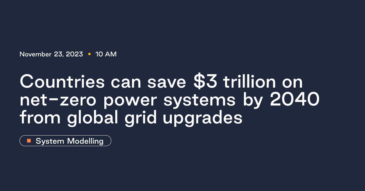 Countries can save $3 trillion on net-zero power systems by 2040